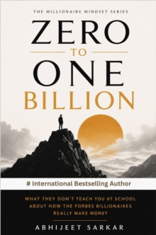 Zero to One Billion: What They Don't Teach You at School About How the Forbes Billionaires Really Make Money