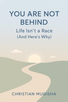 You Are Not Behind: Life Isn't a Race(And Here's Why)