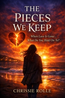 Pieces We Keep: When Love Is Gone... What Do You Hold On To?