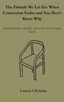 Friends We Let Go: When Connection Fades and You Don't Know Why