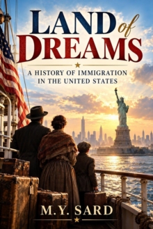 Land of Dreams, A History of Immigration in the United States
