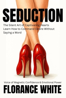 Seduction: The Silent Art of Captivating Hearts Without Saying a Word