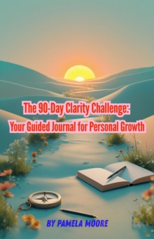 90-Day Clarity Challenge: Your Guided Journal for Personal Growth : Mental Health & Wellness