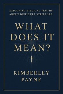 What Does It Mean?: Exploring Biblical Truths About Difficult Scripture : Curious Believer