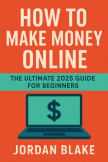 How to Make Money Online - The Ultimate 2025 Guide for Beginners