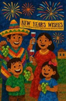 New Year's Wishes And Other Bilingual Spanish-English Christmas Stories for Children