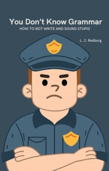 You Don't Know Grammar: How to Not Write and Sound Stupid