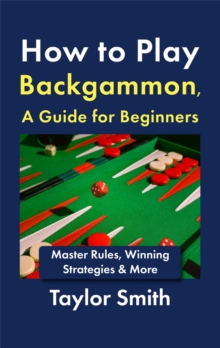 How to Play Backgammon, a Guide for Beginners: Master Rules, Winning Strategies & More