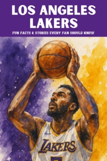 Los Angeles Lakers: 100 Fun Facts & Stories Every Fan Should Know : Trivia Ape NBA Team Series, #100