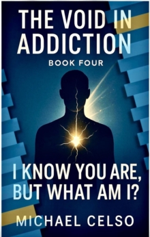 I Know You Are, But What Am I? : The Void In Addiction, #4
