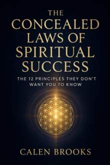 Concealed Laws of Spiritual Success: The 12 Principles They Don't Want You to Know