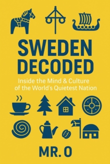 Sweden Decoded: Inside the Mind & Culture of the World's Quietest Nation : The Decoded Series