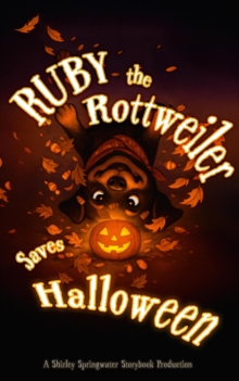 Ruby the Rottweiler Saves Halloween: Shirley Springwater: 9798232866495 ...