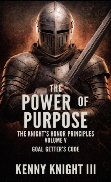 Power Of Purpose : The Knight's Armor Principles, #5