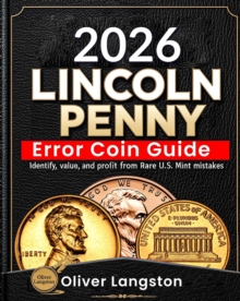 Lincoln Penny Error Coin Guide: Identify, Value, and Profit from Rare U.S. Mint Mistakes