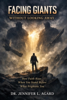Facing Giants Without Looking Away: How Faith Rises When You Stand Before What Frightens You