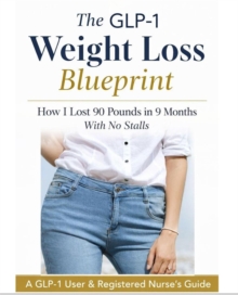 GLP-1 Weight Loss Blueprint: How I Lost 90 Pounds in 9 Months With No Stalls : GLP-1 Weight Loss, #1