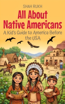 All About Native Americans: A Kid's Guide to America Before the USA : USA Knowledge Books For Kids, #7