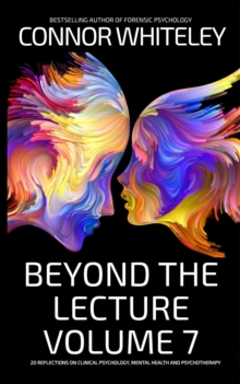 Beyond The Lecture Volume 7: 20 Reflections on Clinical Psychology, Mental Health and Psychotherapy : Clinical Psychology Reflections, #7