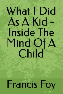 What I Did As A Kid - Inside The Mind Of A Child