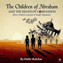 Children of Abraham and the Death of Compassion: How a Nation Learned to Forget Humanity.