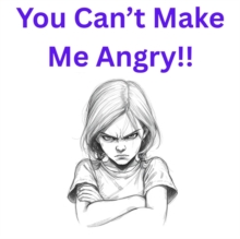 "You Can't Make Me Angry!!"
