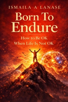 Born to Endure: How to Be OK When Life Is Not OK