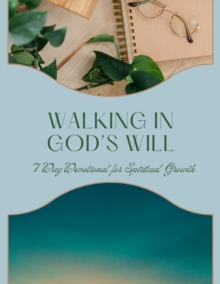 Walking in God's Will: 7 Day Devotional for Spiritual Growth : Personal Prayer Series, #1