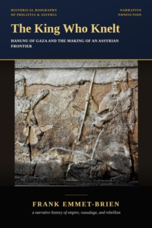 King Who Knelt: Hanunu of Gaza and the Making of an Assyrian Frontier
