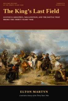 King's Last Field, Gustavus Adolphus, Wallenstein, and the Battle That Broke the Thirty Years' War