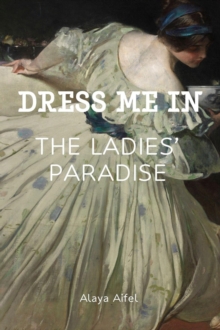 Dress me in the Ladies' Paradise : Fashion and Styles, #4