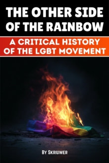Other Side of the Rainbow: A Critical History of the LGBT Movement