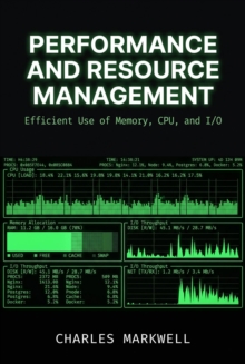 Performance and Resource Management: Efficient Use of Memory, CPU, and I/O : From Writing Native Code to Building Scalable and Maintainable Systems, #3