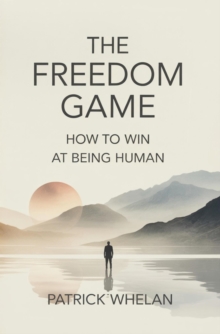 Freedom Game: How to Win at Being Human