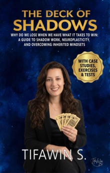 Deck of Shadows - Why Do We Lose When We Have What It Takes to Win: A Guide to Shadow Work, Neuroplasticity, and Overcoming Inherited Mindsets