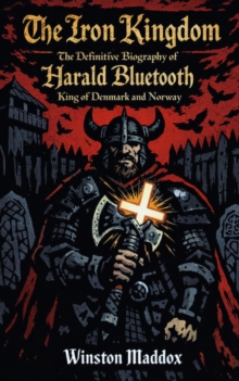 Iron Kingdom: The Definitive Biography of Harald Bluetooth, King of Denmark and Norway : A Biographical History of the Viking Age, #10