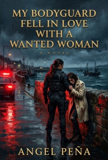 My Bodyguard Fell in Love with a Wanted Woman