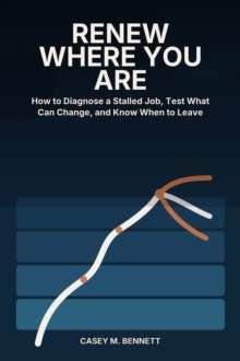Renew Where You Are: How to Diagnose a Stalled Job, Test What Can Change, and Know When to Leave