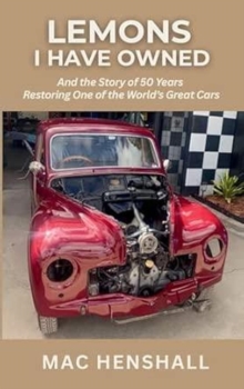 Lemons I have Owned. And the story of 50 years restoring one of the world's great cars.