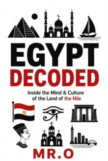 Egypt Decoded: Inside the Mind & Culture of the Land of the Nile : The Decoded Series, #5