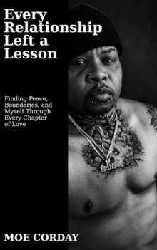 Every Relationship Left a Lesson: Finding Peace, Boundaries, and Myself Through Every Chapter of Love