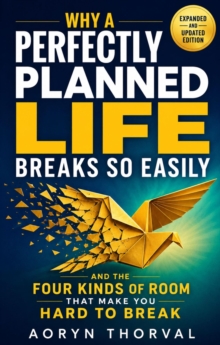 Why a Perfectly Planned Life Breaks So Easily - and the Four Kinds of Room That Make You Hard to Break : Life Lessons with Aoryn Thorval