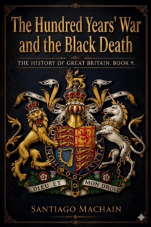 Hundred Years' War and the Black Death : The History of Great Britain, #9