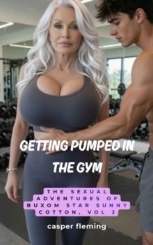 Getting Pumped in the Gym, The Sexual Adventures of Buxom Star Sunny Cotton : The Sexual Adventures of Sunny Cotton, #2