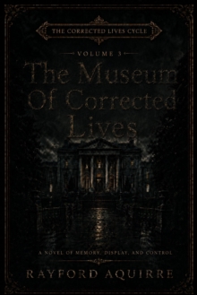 Museum of Corrected Lives: Vol. 3 of The Corrected Lives Cycle : The Corrected Lives Cycle, #3