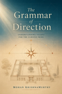 Grammar of Direction: Understanding Vaastu for the Curious Mind