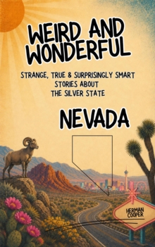 Weird & Wonderful Nevada - Strange, True & Surprisingly Smart Stories About the Silver State : Weird and Wonderful America, #6