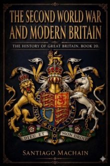 Second World War and Modern Britain : The History of Great Britain, #20