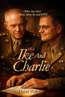 IKE AND CHARLIE: What You Don't Know About Ike and WWII