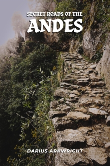 Secret Roads of the Andes : Matrix Wisdom, A Hidden History, #5